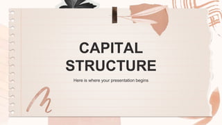 CAPITAL
STRUCTURE
Here is where your presentation begins
 