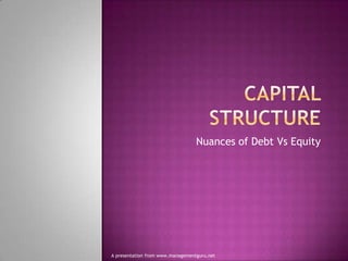 Nuances of Debt Vs Equity

A presentation from www.managementguru.net

 