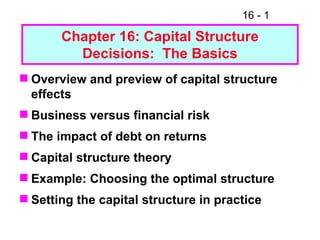 Chapter 16: Capital Structure Decisions:  The Basics ,[object Object],[object Object],[object Object],[object Object],[object Object],[object Object]