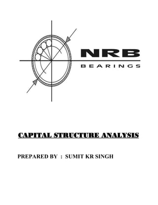 CAPITAL STRUCTURE ANALYSIS
PREPARED BY : SUMIT KR SINGH
 