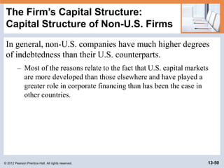 © 2012 Pearson Prentice Hall. All rights reserved. 13-50
The Firm’s Capital Structure:
Capital Structure of Non-U.S. Firms...