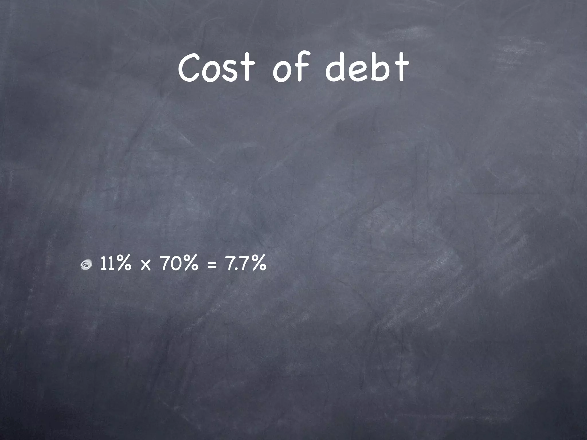 Cost of debt



11% x 70% = 7.7%
 