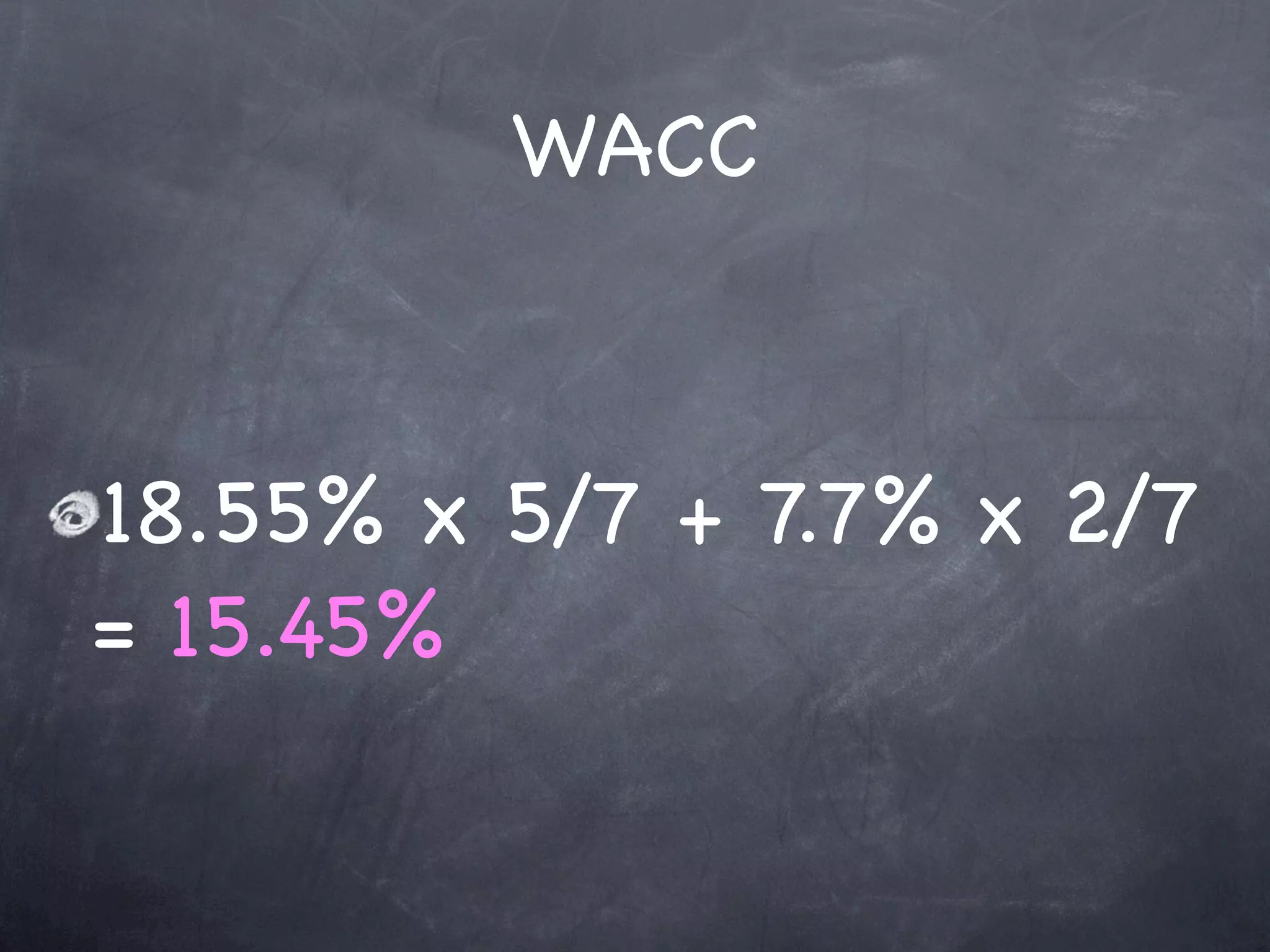 WACC



18.55% x 5/7 + 7.7% x 2/7
= 15.45%
 
