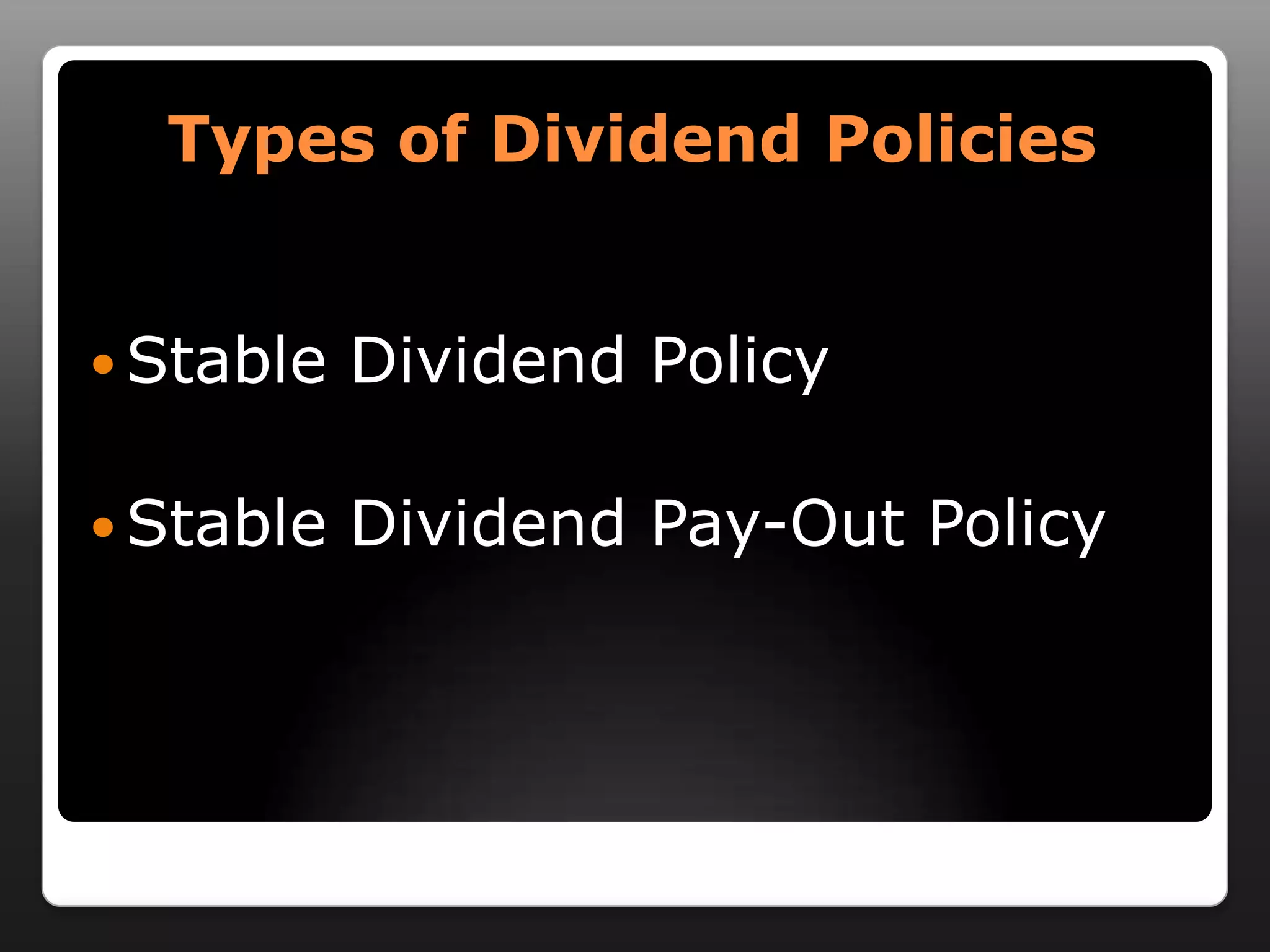Types of Dividend PoliciesStable Dividend PolicyStable Dividend Pay-Out Policy