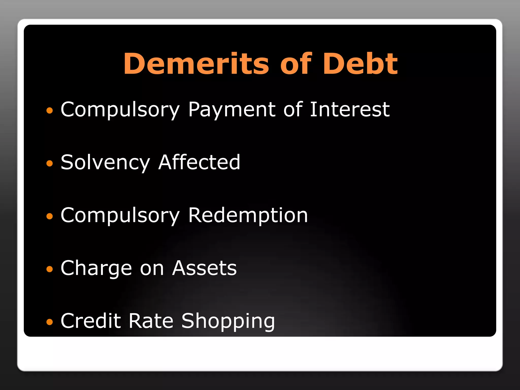 Demerits of DebtCompulsory Payment of InterestSolvency AffectedCompulsory RedemptionCharge on AssetsCredit Rate Shopping