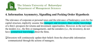 The Islamia University of Bahawalpur
Department of Management Sciences
4. Information Asymmetry, Signalling and Pecking Order Hypothesis
 