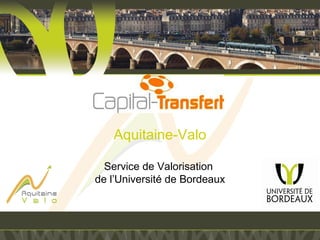 Aquitaine-Valo
Service de Valorisation
de l’Université de Bordeaux
 