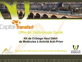 Offre de Technologie Santé  Kit de Criblage Haut Débit  de Molécules à Activité Anti-Prion Service de Valorisation de l’Université de Bordeaux 