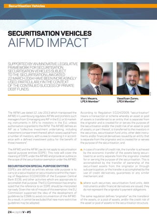 24 – capitalV – #5
Securitisation Vehicles
SUPPORTEDBYANINNOVATIVELEGISLATIVE
FRAMEWORKFORSECURITISATION,
SECURITISATIONVEHICLESSUBJECT
TOTHESECURITISATIONLAWDATED
22MARCH2004HAVEBEENINCREASINGLY
USED,PARTICULARLYINTHECONTEXT
OFTHECONTINUEDSUCCESSOFPRIVATE
DEBTFUNDS.
According to Regulation EC/24/2009, “securitisation”
means a transaction or scheme whereby an asset or pool
of assets is transferred to an entity that is separate from
the originator and is created for or serves the purpose of
the securitisation and/or the credit risk of an asset or pool
of assets, or part thereof, is transferred to the investors in
the securities, securitisation fund units, other debt instru-
ments and/or financial derivatives issued by an entity that
is separate from the originator and is created for or serves
the purpose of the securitisation, and:
a. in case of transfer of credit risk, the transfer is achieved
by the economic transfer of the assets being securi-
tised to an entity separate from the originator created
for or serving the purpose of the securitisation. This is
accomplished by the transfer of ownership of the
securitised assets from the originator or through
sub-participation, or the transfer is accomplished by the
use of credit derivatives, guarantees or any similar
mechanism; and
b. where such securities, securitisation fund units, debt
instruments and/or financial derivatives are issued, they
do not represent the originator’s payment obligations.
The same regulation defines “originator” as the transferor
of the assets, or a pool of assets, and/or the credit risk of
the asset or pool of assets to the securitisation structure.
The AIFM Law dated 12 July 2013 which transposed the
AIFMD in Luxembourg regulates AIFMs and prohibits such
managers from: (i) managing any AIF in the EU, or (ii) market-
ing instruments in AIFs to investors in the EU, unless
authorisation is granted to the AIFM. The AIFMD defines an
AIF as a “collective investment undertaking, including
investment compartment thereof, which raises capital from
a number of investors, with a view to investing it in accord-
ance with a defined investment policy for the benefit of
those investors”.
The AIFMD and the AIFM Law do not apply to securitisation
special purpose entities (SSPE). This note will cover the
meaning of SSPE under the AIFMD and provide an outline on
the scope of the securitisation exemption under the AIFMD.
SECURITISATION SPECIAL PURPOSE ENTITIES
SSPEs are defined as entities whose sole purpose is to
carry on a securitisation or securitisations within the mean-
ing of Regulation EC/24/2009 of the European Central
Bank (ECB), and other activities which are appropriate to
accomplish that purpose. The EU Commission has empha-
sized that the reference to an SSPE should be interpreted
narrowly. Given the risk of misuse of this exemption, the EU
Commission supported the idea of the development of
guidelines by ESMA to avoid circumvention of the AIFMD.
As a result, it cannot be excluded that new more restrictive
guidelines may be adopted.
SECURITISATION VEHICLES
AIFMD IMPACT
Marc Meyers,
LPEA Member*
Vassiliyan Zanev,
LPEA Member*
©DR
 