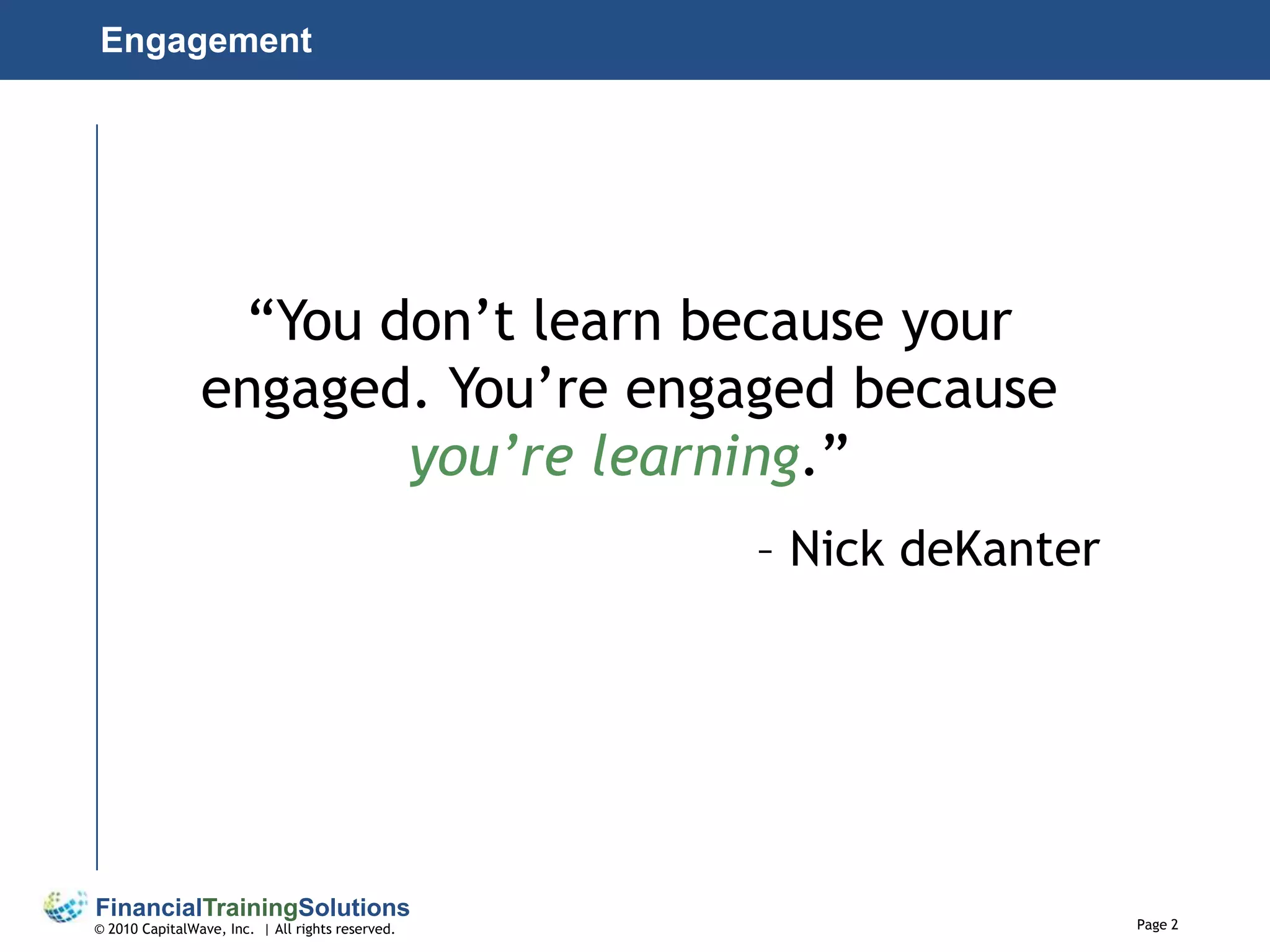 Engagement“You don’t learn because your engaged. You’re engaged because you’re learning.” – Nick deKanter