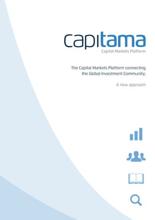 Capital Markets Platform



The Capital Markets Platform connecting
     the Global Investment Community;

                       A new approach
 