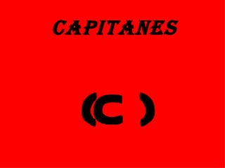 CAPITANES



  (C )
 