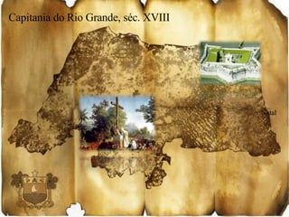 Capitania do Rio Grande, séc. XVIII Natal 