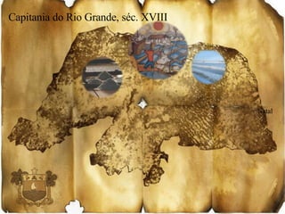 Capitania do Rio  Grande , séc. XVIII Natal 