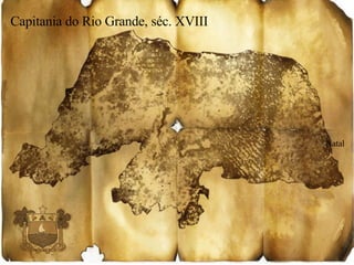 Capitania do Rio Grande, séc. XVIII Natal 