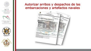 Autorizar arribos y despachos de las
embarcaciones y artefactos navales
 