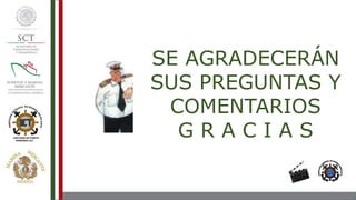 SE AGRADECERÁN
SUS PREGUNTAS Y
COMENTARIOS
G R A C I A S
 