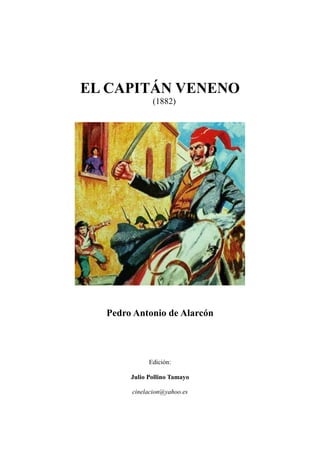 EL CAPITÁN VENENO
(1882)
Pedro Antonio de Alarcón
Edición:
Julio Pollino Tamayo
cinelacion@yahoo.es
 