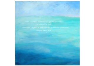 Enfia uma estaca num tronco oco, põe-lhe uma vela e
dá-lhe rumo de terra.
Assim o fiz. E a partir de então o mar foi terra minha, quando a mi-
nha casa era em terra.
 