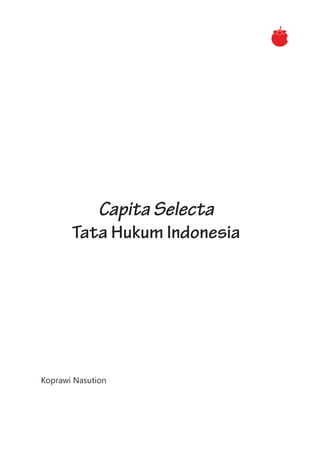 Capita Selecta
Tata Hukum Indonesia
Koprawi Nasution
 