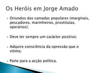    Oriundos das camadas populares (marginais,
    pescadores, marinheiros, prostitutas,
    operários);

   Deve ter sempre um carácter positivo;

   Adquire consciência da opressão que o
    vitima;

   Parte para a acção política.
 
