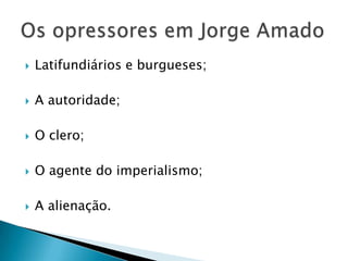    Latifundiários e burgueses;

   A autoridade;

   O clero;

   O agente do imperialismo;

   A alienação.
 