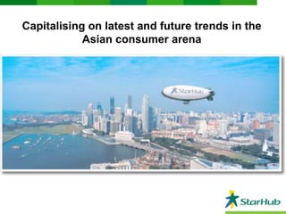 Capitalising on latest and future trends in the
Asian consumer arena

 