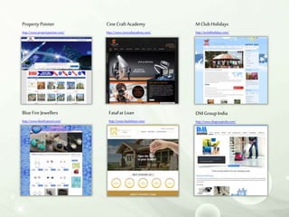 Property Pointer
http://www.propertypointer.com/
Cine CraftAcademy
http://www.cinecraftacademy.com/
MClub Holidays
http://mclubholidays.com/
Blue Fire Jewellers
http://www.bluefirejewel.com/
FataFat Loan
http://www.fatafatloan.com/
DMGroup India
http://www.dmgroupindia.com/
 