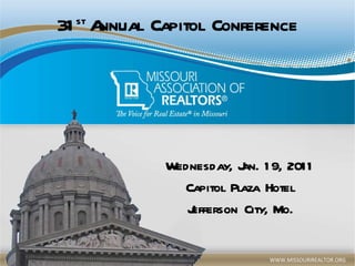 31 st  Annual Capitol Conference Wednesday, Jan. 19, 2011 Capitol Plaza Hotel Jefferson City, Mo. 