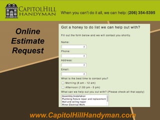 Online
Estimate
Request




    www.CapitolHillHandyman.com
 