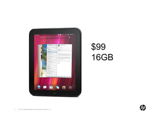 $99
                                                       16GB




3   © 2011 Hewlett-Packard Development Company, L.P.
 