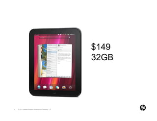 $149
                                                       32GB




4   © 2011 Hewlett-Packard Development Company, L.P.
 