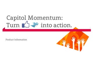 Capitol Momentum:
Turn       into action.

Product Information
 