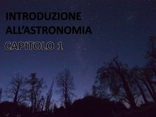INTRODUZIONE  ALL’ASTRONOMIA CAPITOLO 1 