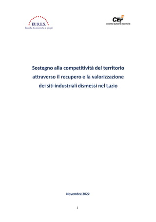 Sostegno alla competitività del territorio
attraverso il recupero e la valorizzazione
dei siti industriali dismessi nel Lazio
1
Novembre 2022
 