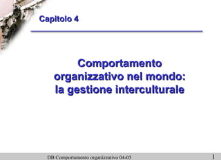 Comportamento organizzativo nel mondo: la gestione interculturale Capitolo 4 