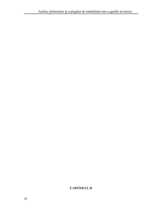 Analiza cheltuielilor i a pragului de rentabilitate într-o agen ie de turismș ț
CAPITOLUL II
18
 