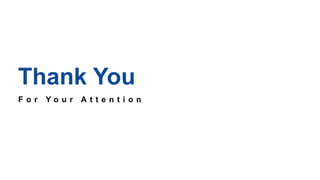 F o r Y o u r A t t e n t i o n
Thank You
 