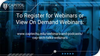 To Register for Webinars or
View On Demand Webinars:
www.captechu.edu/webinars-and-podcasts/
cap-tech-talks-webinars
26
 