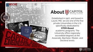 About
Established in 1927, and based in
Laurel, MD, we are one of the few
private Universities in the U.S.
specifically dedicated to
STEM-Based
academic programs. The
University offers regionally
accredited degrees at the
Associate, Bachelor, Master, and
Doctoral levels.
4
 