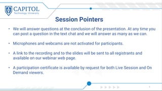 • We will answer questions at the conclusion of the presentation. At any time you
can post a question in the text chat and we will answer as many as we can.
• Microphones and webcams are not activated for participants.
• A link to the recording and to the slides will be sent to all registrants and
available on our webinar web page.
• A participation certificate is available by request for both Live Session and On
Demand viewers.
Session Pointers
5
 