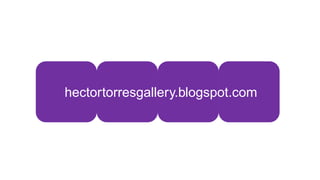 hectortorresgallery.blogspot.com
 