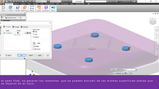 e l p a s o f i n a l , e s g e n e r a r l o s r e m a c h e s , q u e s e p u e d e n e x t r u d i r d e l a s m i s m a s s u p e r f i c i e s p l a n a s q u e
s e d e j a r o n e n e l c o j í n .
 