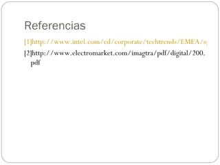 Referencias [1]http://www.intel.com/cd/corporate/techtrends/EMEA/spa/209840.htm [2]http://www.electromarket.com/imagtra/pdf/digital/200.pdf 