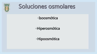 ◦Isoosmótica
◦Hiperosmótica
◦Hipoosmótica
 