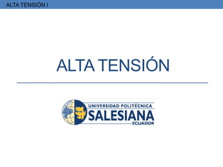 ALTA TENSIÓN
ALTA TENSIÓN I
 