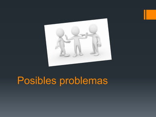 Posibles problemas
 