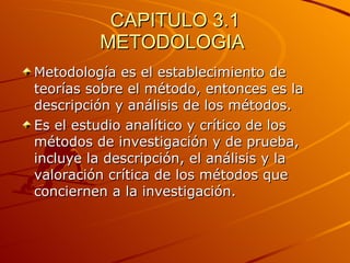 CAPITULO 3.1 METODOLOGIA  ,[object Object],[object Object]