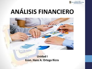 ANÁLISIS FINANCIERO
Unidad I
Econ. Hans A. Ortega Ricra
 