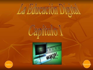 La Educación Digital Capítulo I Siguiente Indice 